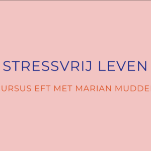 Stressvrij leven EFT cursus met Marian Mudder