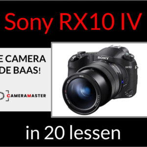 Sony RX10 IV cursus in 20 lessen - leer je camera de baas worden met CameraMaster